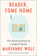 Reader, Come Home: The Reading Brain in a Digital World by W