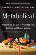 Metabolical: Lure and Lies of Processed Food, Nutrition, and Medicine