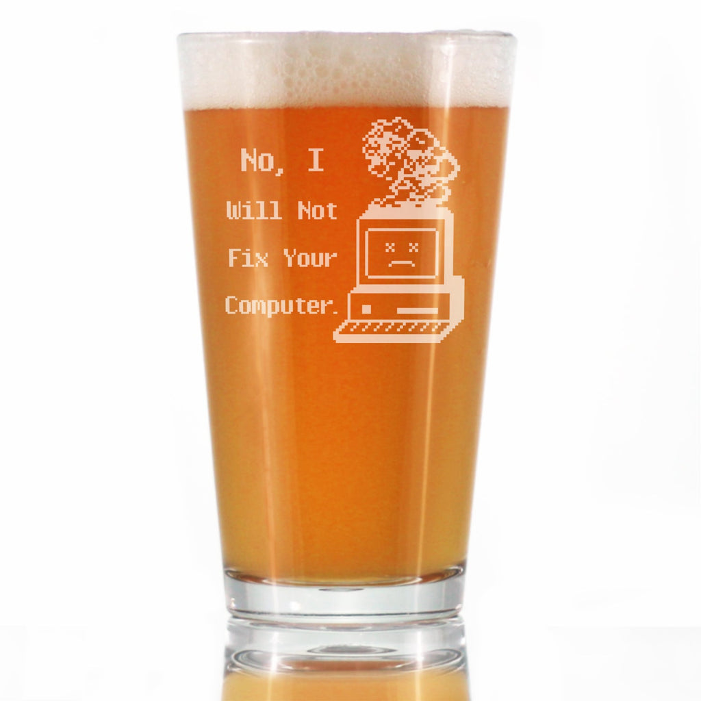 No I Will Not Fix Your Computer Engraved Pint Glass Gifts for Comp Sci Majors High Quality Pint Glasses for Beer - 16oz