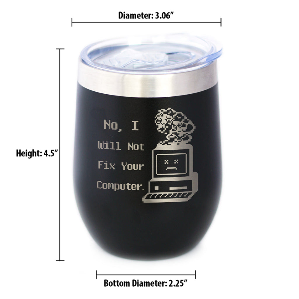 No I Will Not Fix Your Computer Insulated Wine Tumbler with Sliding Lid Funny Tech Gifts 12oz Stainless Steel Tumbler