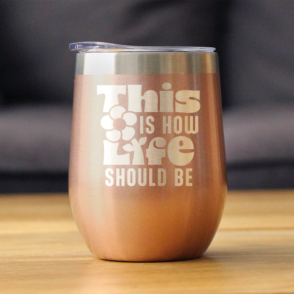 This is How Life Should Be Insulated Wine Tumbler with Sliding Lid Inspirational Gifts for Women 12oz Stainless Steel Tumbler