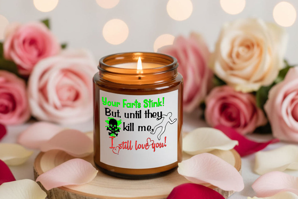 Your farts stink, but until they kill me, I still love you! - candle